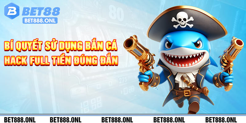 Bí quyết sử dụng bắn cá hack full tiền đúng đắn