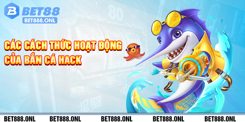 Các cách thức hoạt động của bắn cá hack