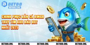 Chinh Phục Bắn Cá Bingo Truy Tìm Kho Báu Hot Nhất 2025