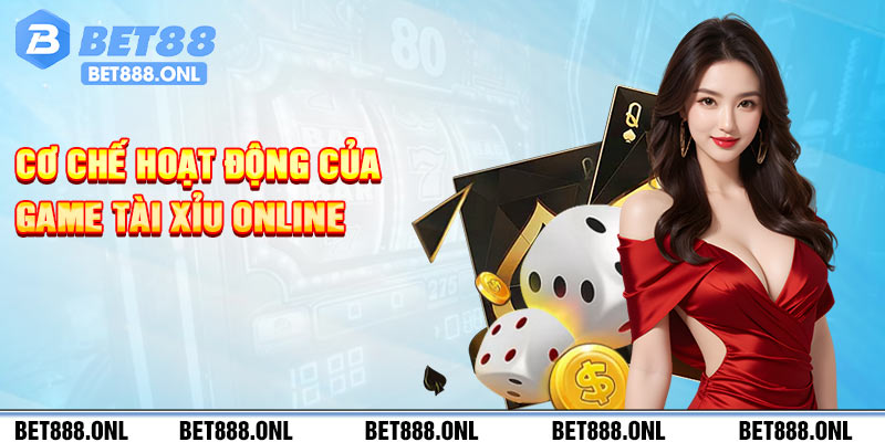 Cơ chế hoạt động của game tài xỉu online
