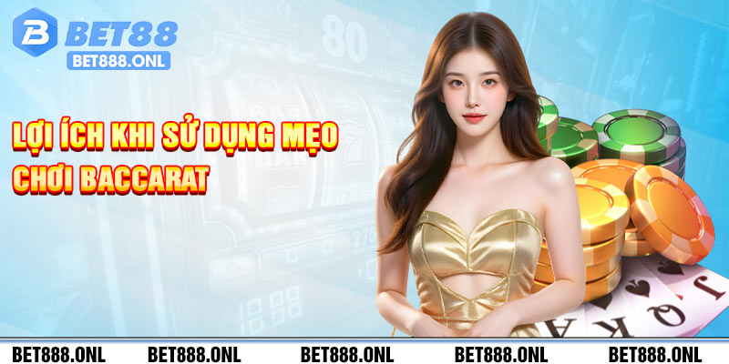 Lợi ích khi sử dụng mẹo chơi Baccarat