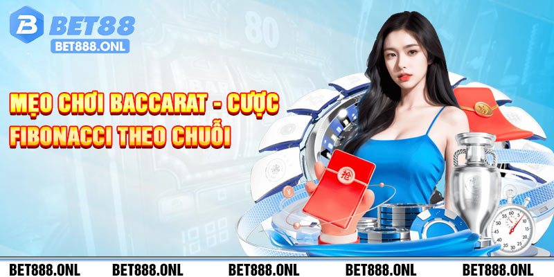 Mẹo chơi Baccarat - Cược Fibonacci theo chuỗi