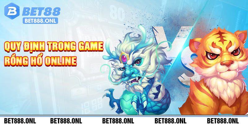 Quy định trong game Rồng Hổ online 