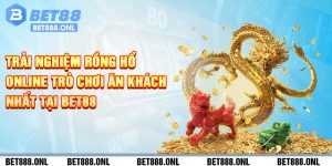 Trải Nghiệm Rồng Hổ Online Trò Chơi Ăn Khách Nhất Tại Bet88