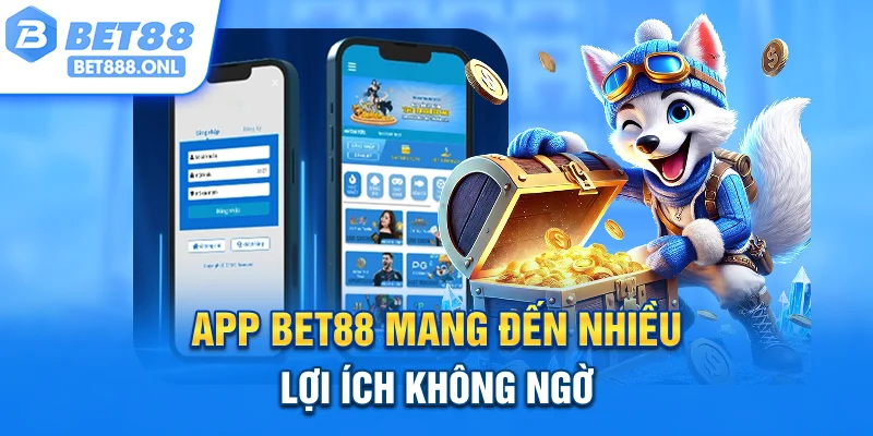 App Bet88 mang đến nhiều lợi ích không ngờ