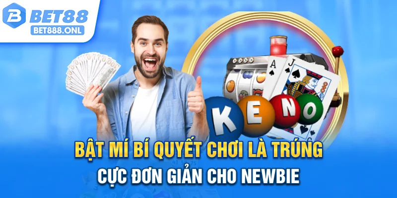 Bật mí bí quyết chơi là trúng cực đơn giản cho newbie