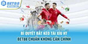 Bí Quyết Bắt Kèo Tài Xỉu HT Bet88 Chuẩn Không Cần Chỉnh