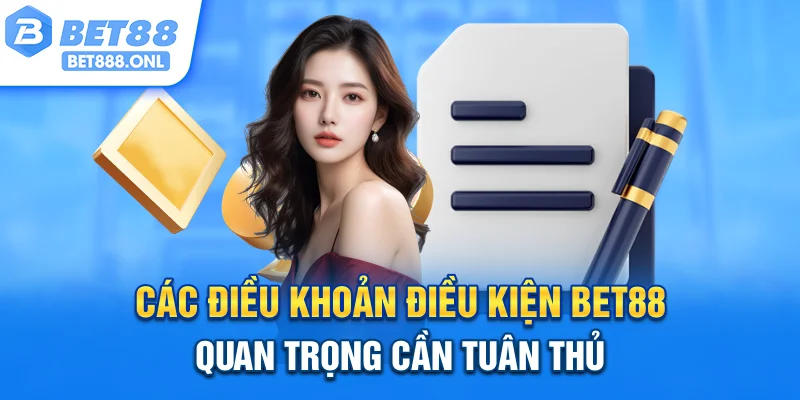 Các điều khoản điều kiện Bet88 quan trọng cần tuân thủ