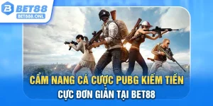 Cẩm Nang Cá Cược PUBG Kiếm Tiền Cực Đơn Giản Tại Bet88