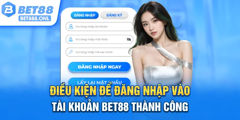 Điều kiện để đăng nhập vào tài khoản Bet88 thành công
