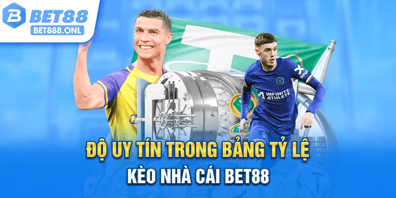 Độ uy tín trong bảng tỷ lệ kèo nhà cái Bet88 