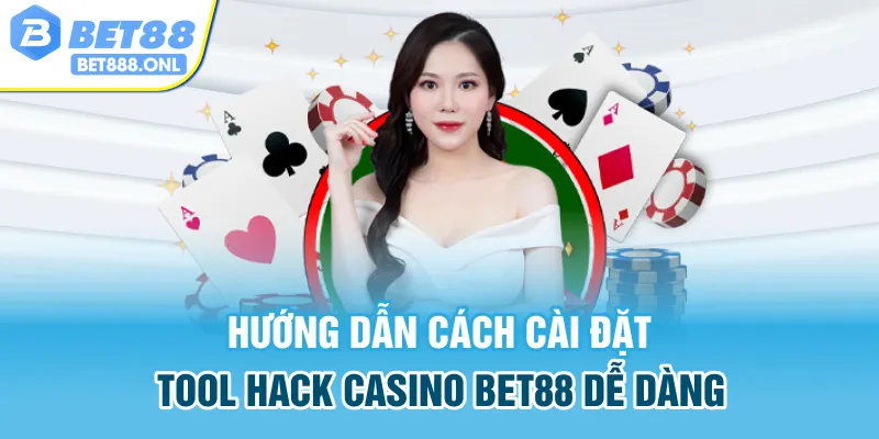 Hướng dẫn cách cài đặt tool hack casino Bet88 dễ dàng
