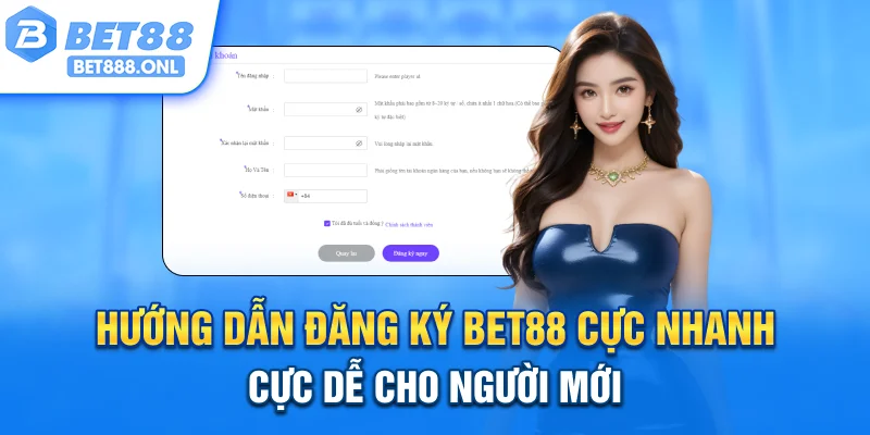 Hướng dẫn đăng ký Bet88 cực nhanh, cực dễ cho người mới