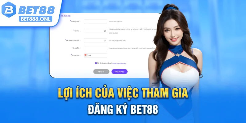 Lợi ích của việc tham gia đăng ký Bet88