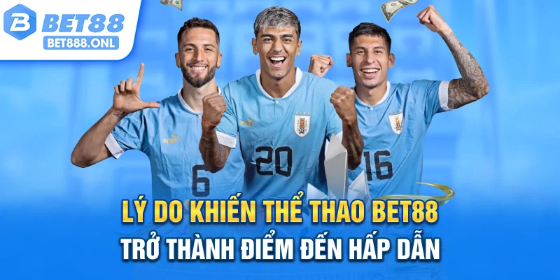 Lý do khiến thể thao Bet88 trở thành điểm đến hấp dẫn