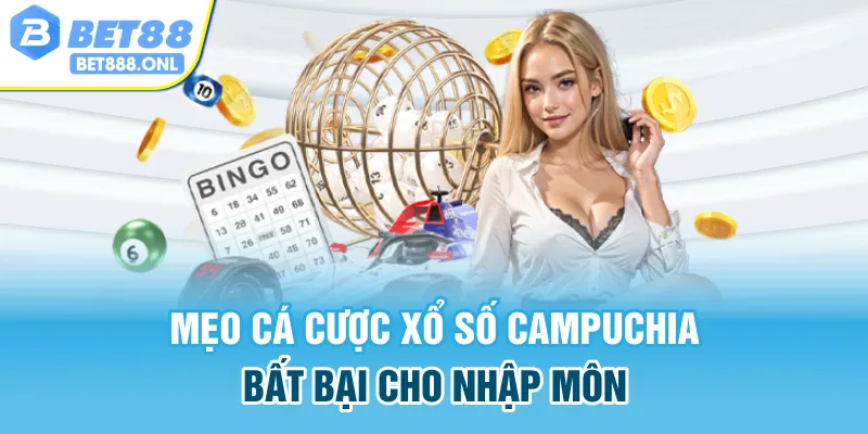 Mẹo cá cược xổ số campuchia bất bại cho nhập môn
