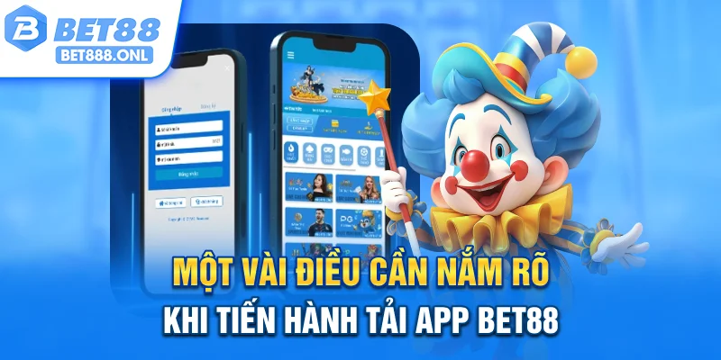 Một vài điều cần nắm rõ khi tiến hành tải app Bet88