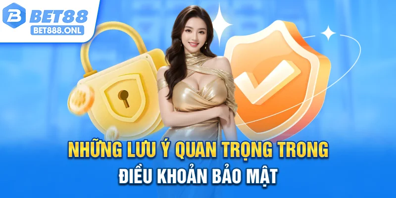 Những lưu ý quan trọng trong điều khoản bảo mật