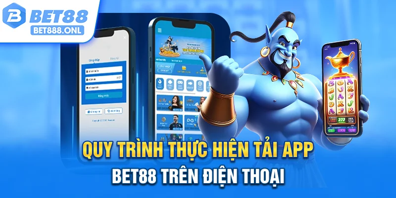Quy trình thực hiện tải app Bet88 trên điện thoại