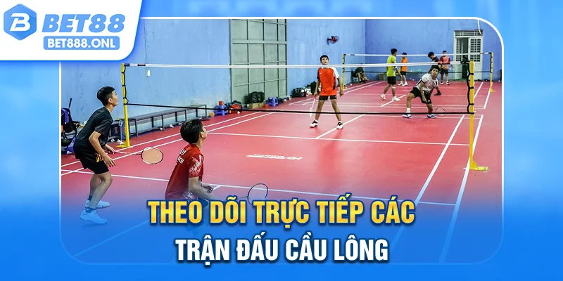 Theo dõi trực tiếp các trận đấu cầu lông