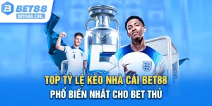Top Tỷ Lệ Kèo Nhà Cái Bet88 Phổ Biến Nhất Cho Bet Thủ